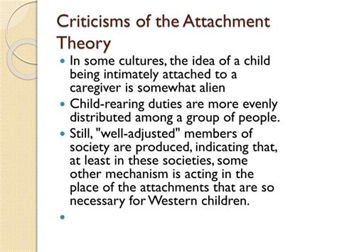 Though not a clinical methodology, it has justified a whole range of therapeutic perspectives and practices. . Criticism of attachment theory